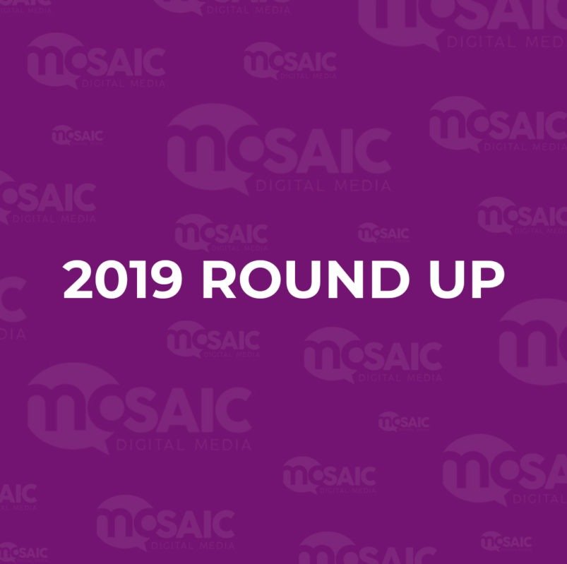Mosaic Digital Media 2019 round up