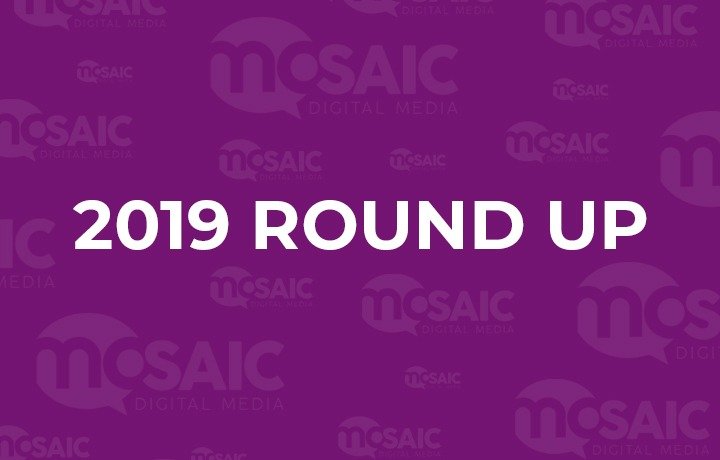 Mosaic Digital Media 2019 round up